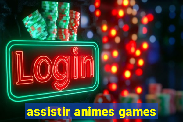 assistir animes games